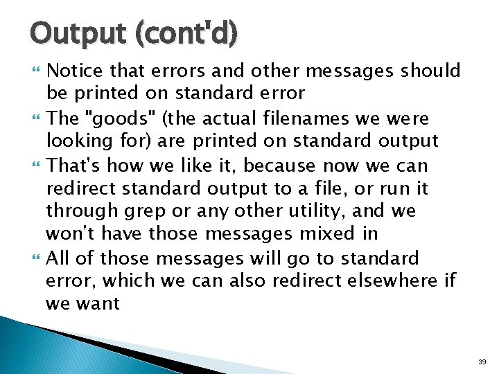 Output (cont'd) Notice that errors and other messages should be printed on standard error