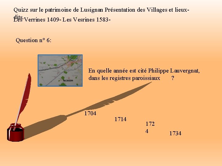 Quizz sur le patrimoine de Lusignan Présentation des Villages et lieuxdits. Verrines 1409 -