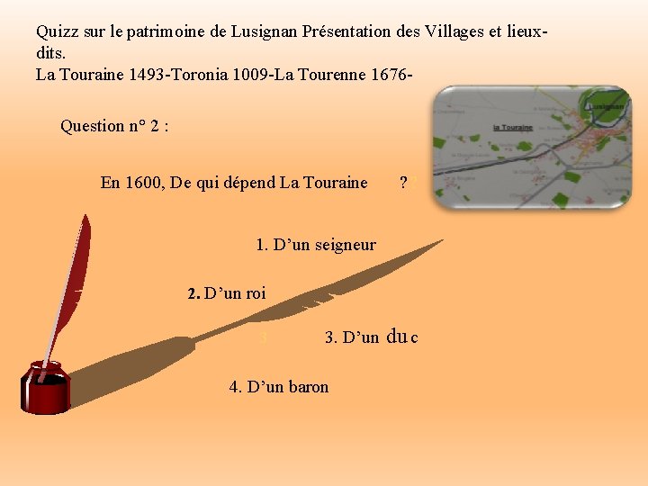 Quizz sur le patrimoine de Lusignan Présentation des Villages et lieuxdits. La Touraine 1493