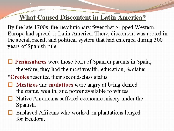 3 What Caused Discontent in Latin America? By the late 1700 s, the revolutionary
