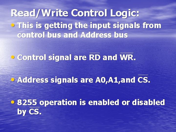 Read/Write Control Logic: • This is getting the input signals from control bus and