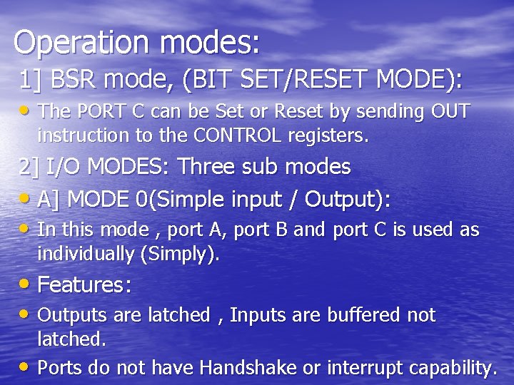 Operation modes: 1] BSR mode, (BIT SET/RESET MODE): • The PORT C can be