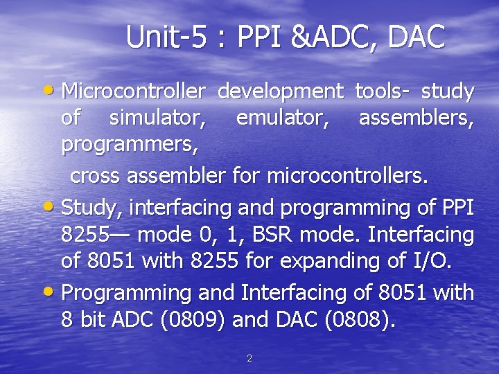 Unit-5 : PPI &ADC, DAC • Microcontroller development tools- study of simulator, emulator, assemblers,