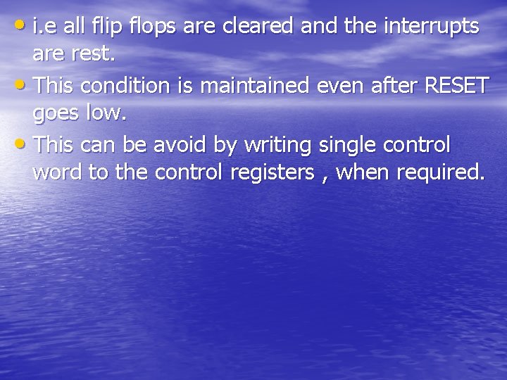  • i. e all flip flops are cleared and the interrupts are rest.