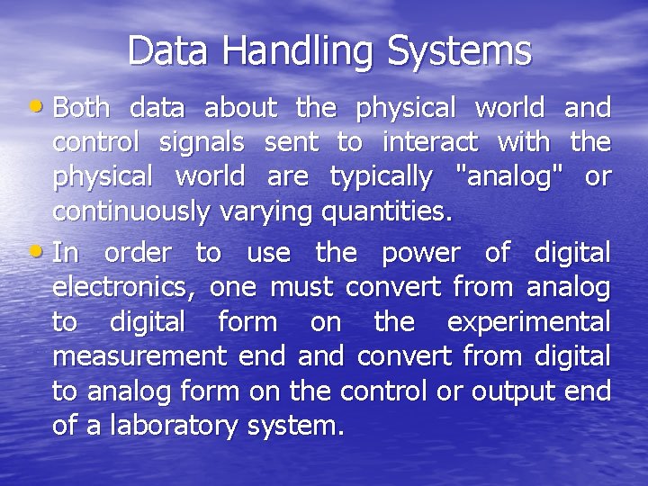 Data Handling Systems • Both data about the physical world and control signals sent