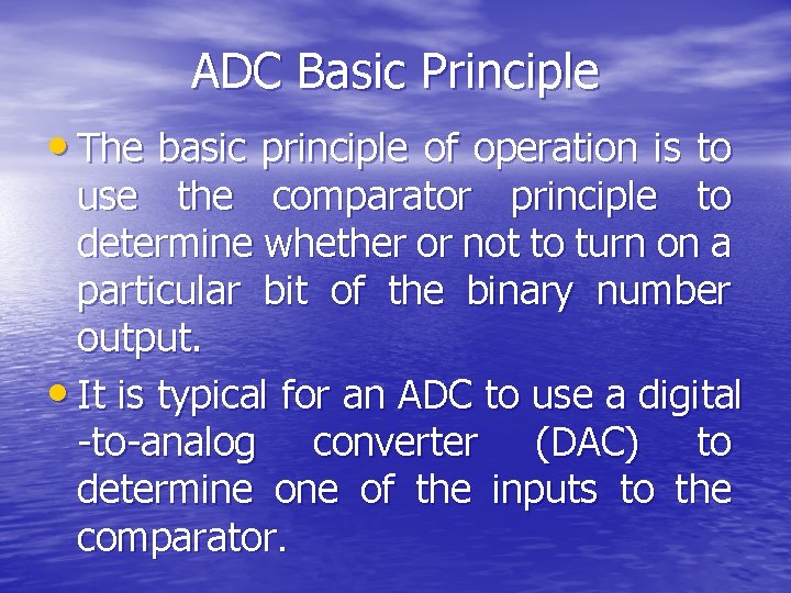 ADC Basic Principle • The basic principle of operation is to use the comparator