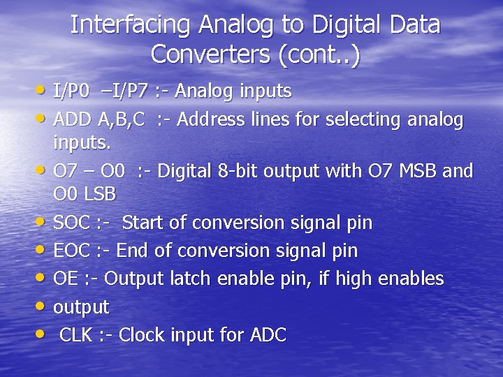 Interfacing Analog to Digital Data Converters (cont. . ) • I/P 0 –I/P 7