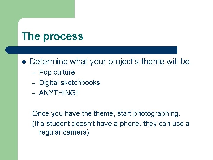 The process l Determine what your project’s theme will be. – – – Pop