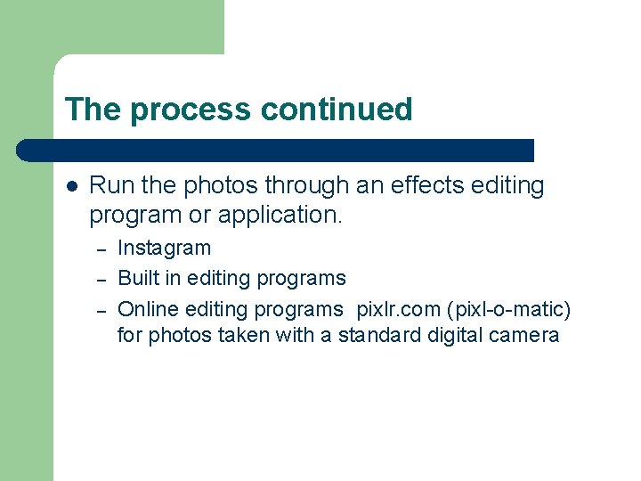 The process continued l Run the photos through an effects editing program or application.