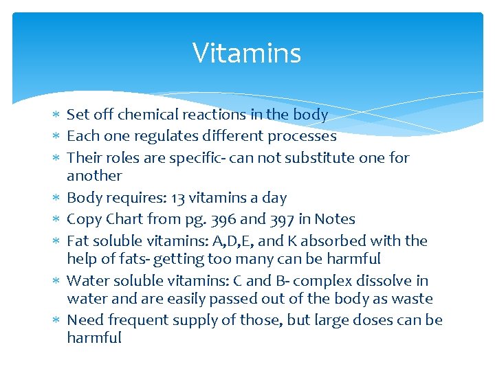 Vitamins Set off chemical reactions in the body Each one regulates different processes Their