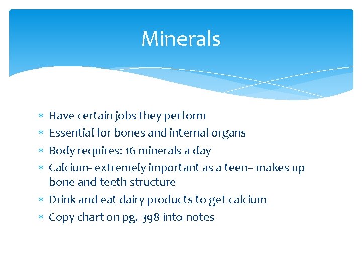 Minerals Have certain jobs they perform Essential for bones and internal organs Body requires: