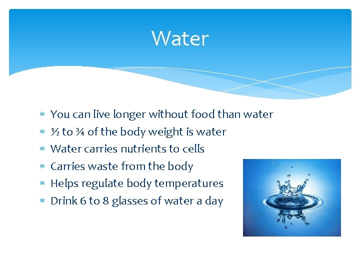 Water You can live longer without food than water ½ to ¾ of the