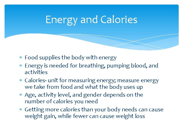 Energy and Calories Food supplies the body with energy Energy is needed for breathing,