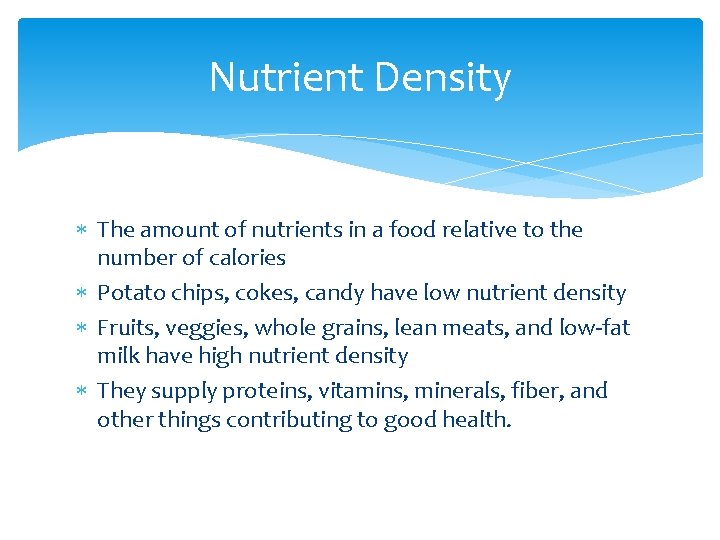 Nutrient Density The amount of nutrients in a food relative to the number of