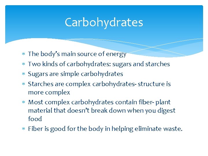 Carbohydrates The body’s main source of energy Two kinds of carbohydrates: sugars and starches