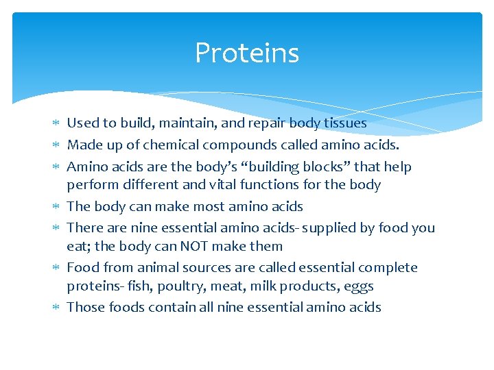 Proteins Used to build, maintain, and repair body tissues Made up of chemical compounds