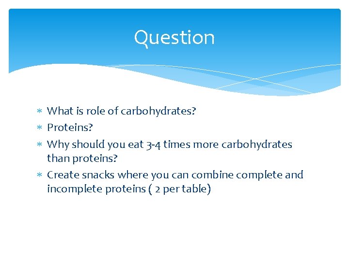 Question What is role of carbohydrates? Proteins? Why should you eat 3 -4 times