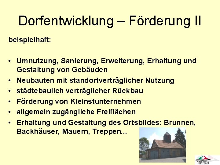 Dorfentwicklung – Förderung II beispielhaft: • Umnutzung, Sanierung, Erweiterung, Erhaltung und Gestaltung von Gebäuden