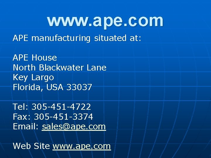 www. ape. com APE manufacturing situated at: APE House North Blackwater Lane Key Largo