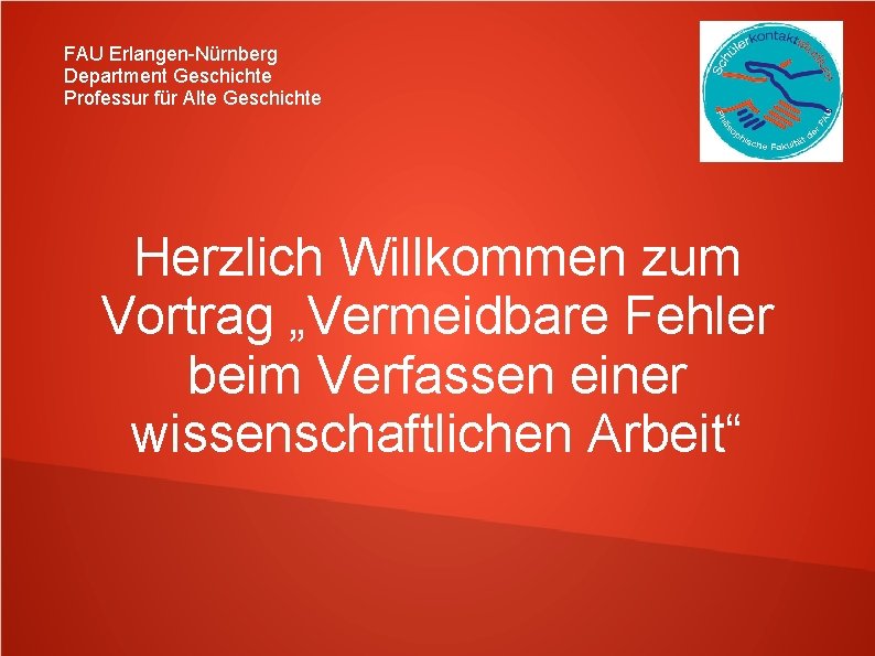 FAU Erlangen-Nürnberg Department Geschichte Professur für Alte Geschichte Herzlich Willkommen zum Vortrag „Vermeidbare Fehler