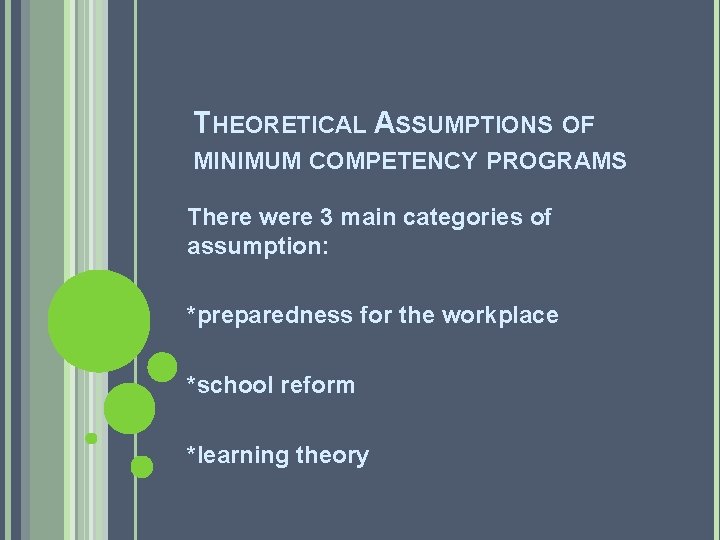 THEORETICAL ASSUMPTIONS OF MINIMUM COMPETENCY PROGRAMS There were 3 main categories of assumption: *preparedness