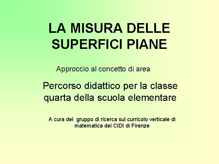 LA MISURA DELLE SUPERFICI PIANE Approccio al concetto di area Percorso didattico per la