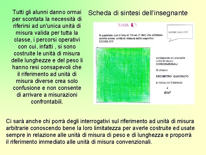 Tutti gli alunni danno ormai per scontata la necessità di riferirsi ad un'unica unità