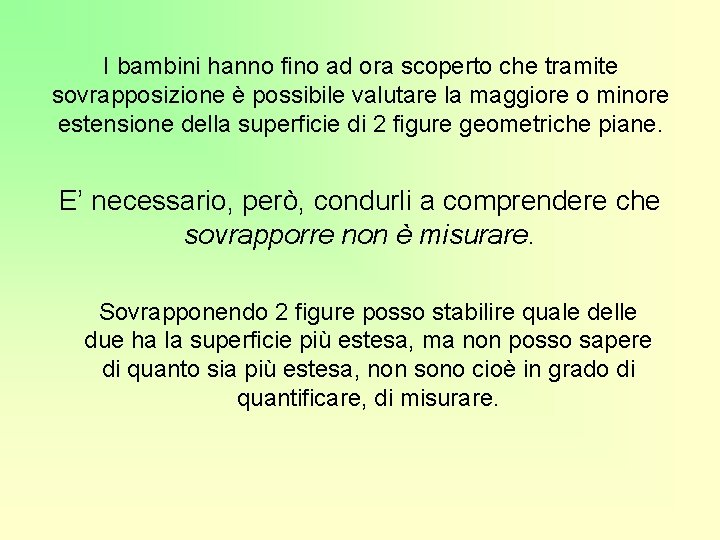 I bambini hanno fino ad ora scoperto che tramite sovrapposizione è possibile valutare la
