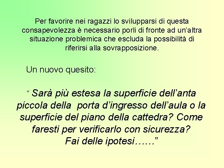 Per favorire nei ragazzi lo svilupparsi di questa consapevolezza è necessario porli di fronte