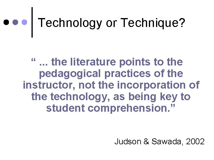 Technology or Technique? “. . . the literature points to the pedagogical practices of