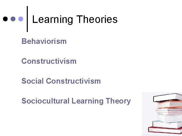 Learning Theories Behaviorism Constructivism Social Constructivism Sociocultural Learning Theory 