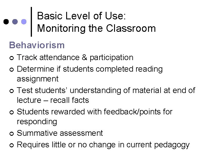 Basic Level of Use: Monitoring the Classroom Behaviorism ¢ ¢ ¢ Track attendance &