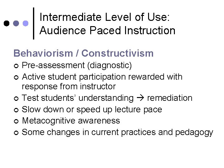 Intermediate Level of Use: Audience Paced Instruction Behaviorism / Constructivism ¢ ¢ ¢ Pre-assessment
