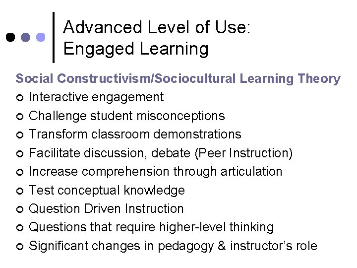 Advanced Level of Use: Engaged Learning Social Constructivism/Sociocultural Learning Theory ¢ Interactive engagement ¢