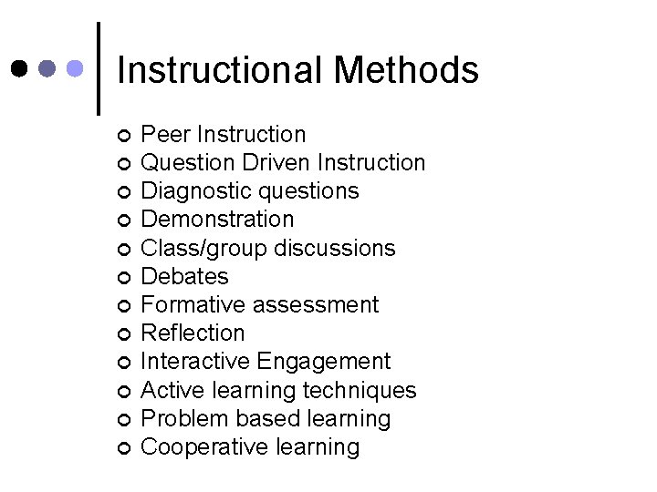 Instructional Methods ¢ ¢ ¢ Peer Instruction Question Driven Instruction Diagnostic questions Demonstration Class/group
