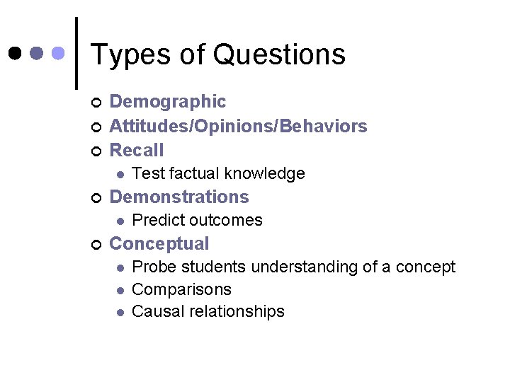 Types of Questions ¢ ¢ ¢ Demographic Attitudes/Opinions/Behaviors Recall l ¢ Demonstrations l ¢