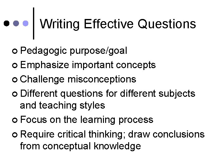 Writing Effective Questions ¢ Pedagogic purpose/goal ¢ Emphasize important concepts ¢ Challenge misconceptions ¢