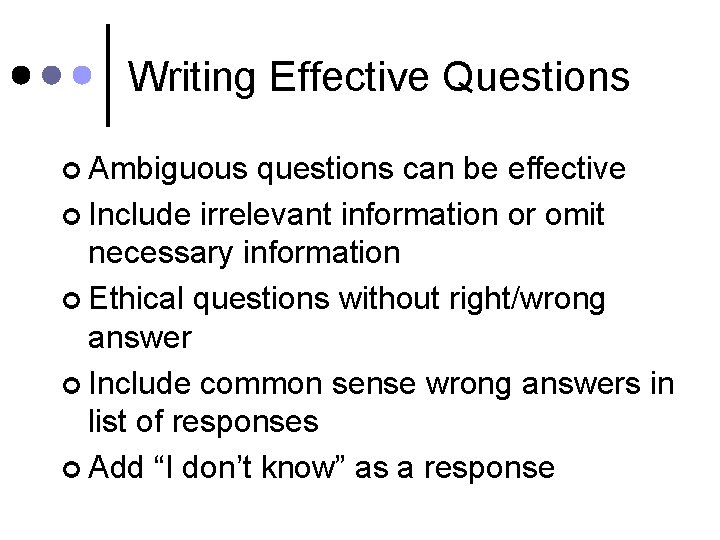 Writing Effective Questions ¢ Ambiguous questions can be effective ¢ Include irrelevant information or