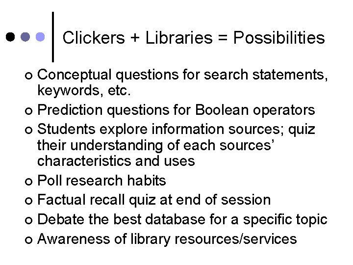 Clickers + Libraries = Possibilities Conceptual questions for search statements, keywords, etc. ¢ Prediction