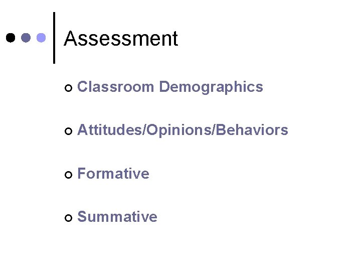 Assessment ¢ Classroom Demographics ¢ Attitudes/Opinions/Behaviors ¢ Formative ¢ Summative 