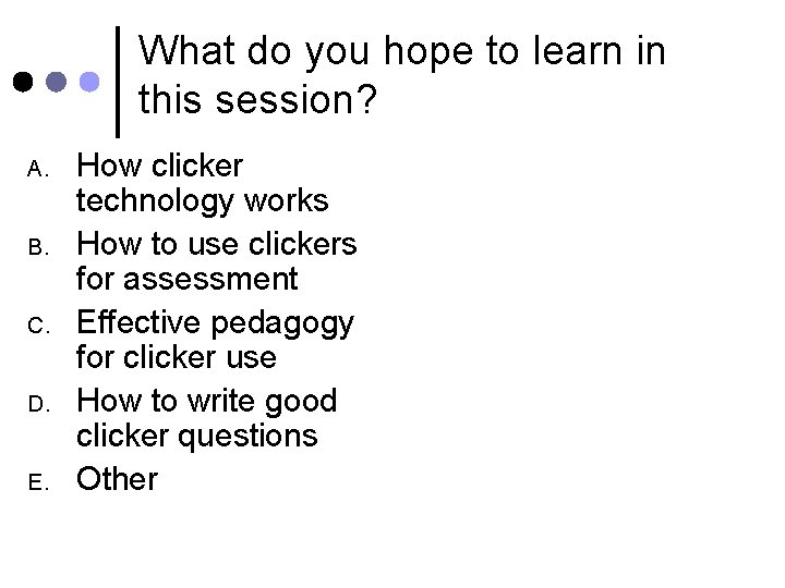 What do you hope to learn in this session? A. B. C. D. E.