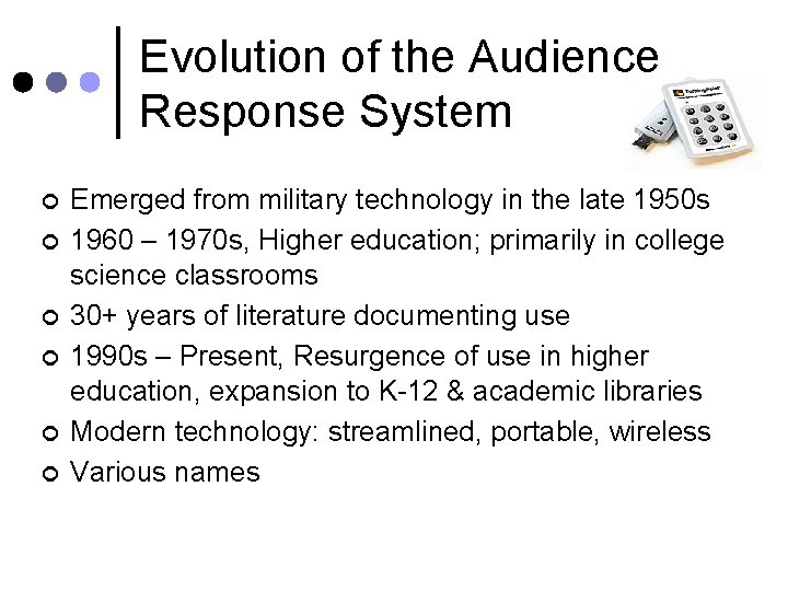 Evolution of the Audience Response System ¢ ¢ ¢ Emerged from military technology in