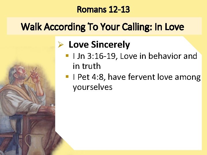 Romans 12 -13 Walk According To Your Calling: In Love Ø Love Sincerely §