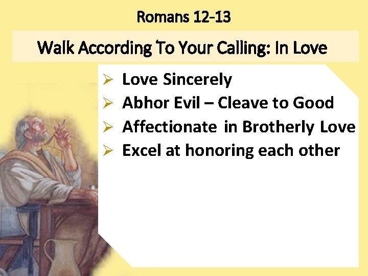 Romans 12 -13 Walk According To Your Calling: In Love Ø Ø Love Sincerely
