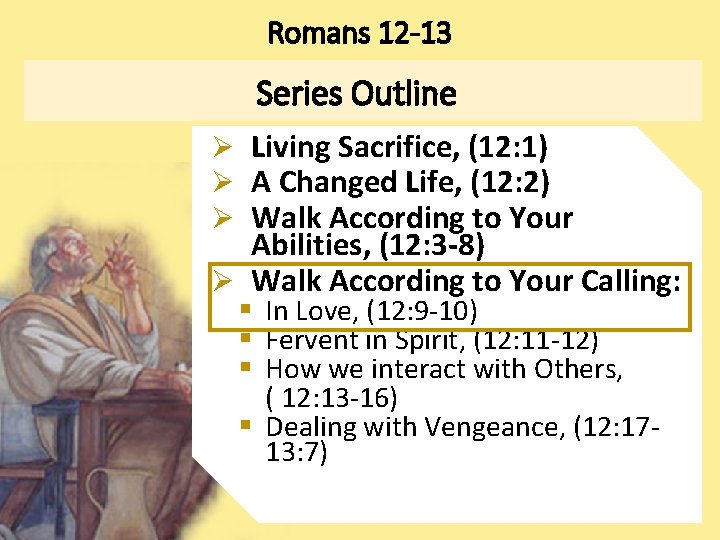 Romans 12 -13 Series Outline Ø Living Sacrifice, (12: 1) Ø A Changed Life,