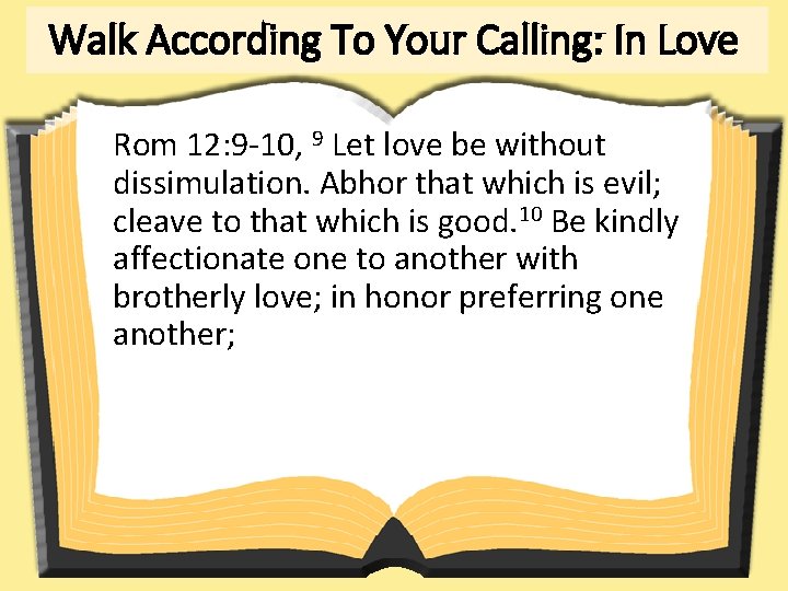 Walk According To Your Calling: In Love Rom 12: 9 -10, 9 Let love