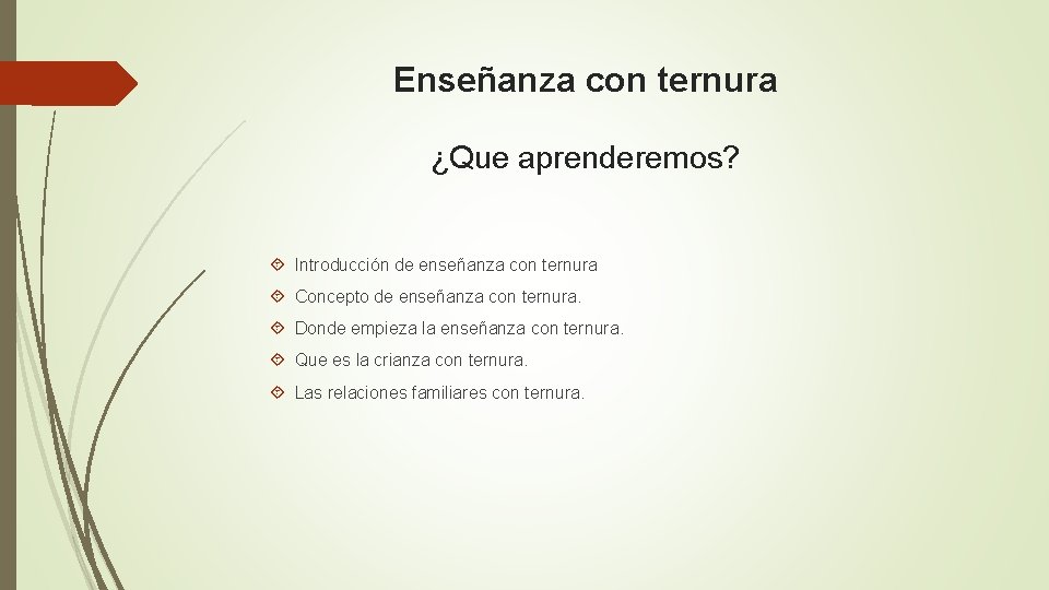 Enseñanza con ternura ¿Que aprenderemos? Introducción de enseñanza con ternura Concepto de enseñanza con