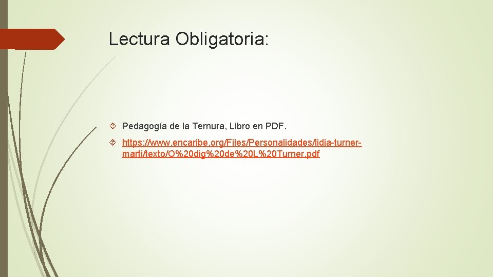 Lectura Obligatoria: Pedagogía de la Ternura, Libro en PDF. https: //www. encaribe. org/Files/Personalidades/lidia-turnermarti/texto/O%20 dig%20