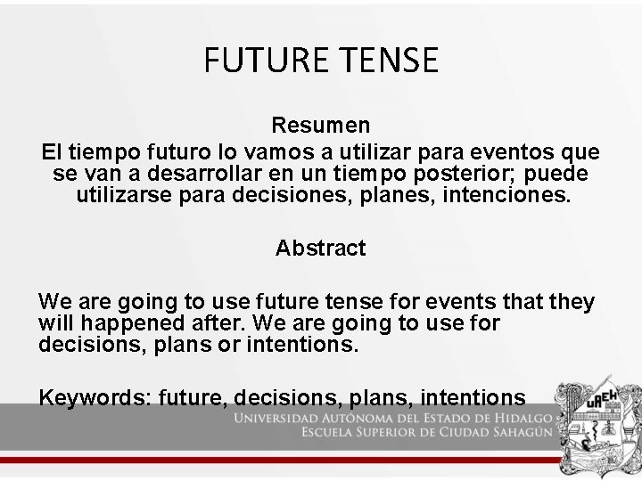 FUTURE TENSE Resumen El tiempo futuro lo vamos a utilizar para eventos que se