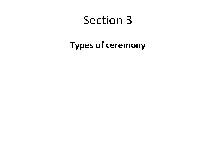 Section 3 Types of ceremony 